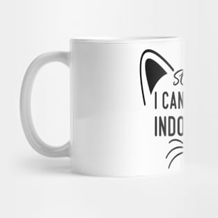 Sorry I Can't I'm An Indoor Cat, Funny Cat lover Design Mug